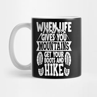 When Life Gives You Mountains Get Your Boots And Hike Mug